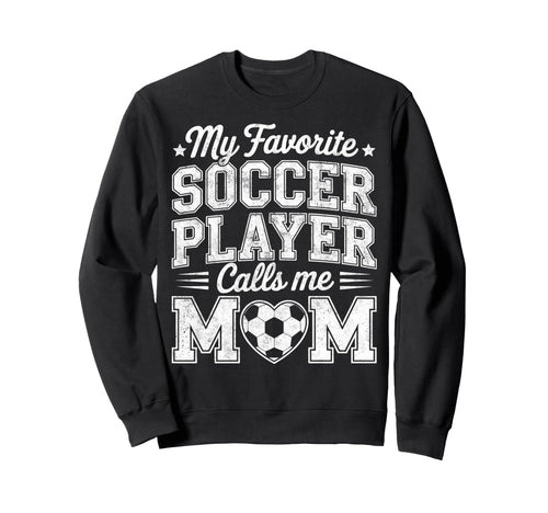 My Favorite Soccer Player Calls Me Sweatshirt - Trendy Graphic Men Women - T-Shirt, Sweatshirt, Hoodie