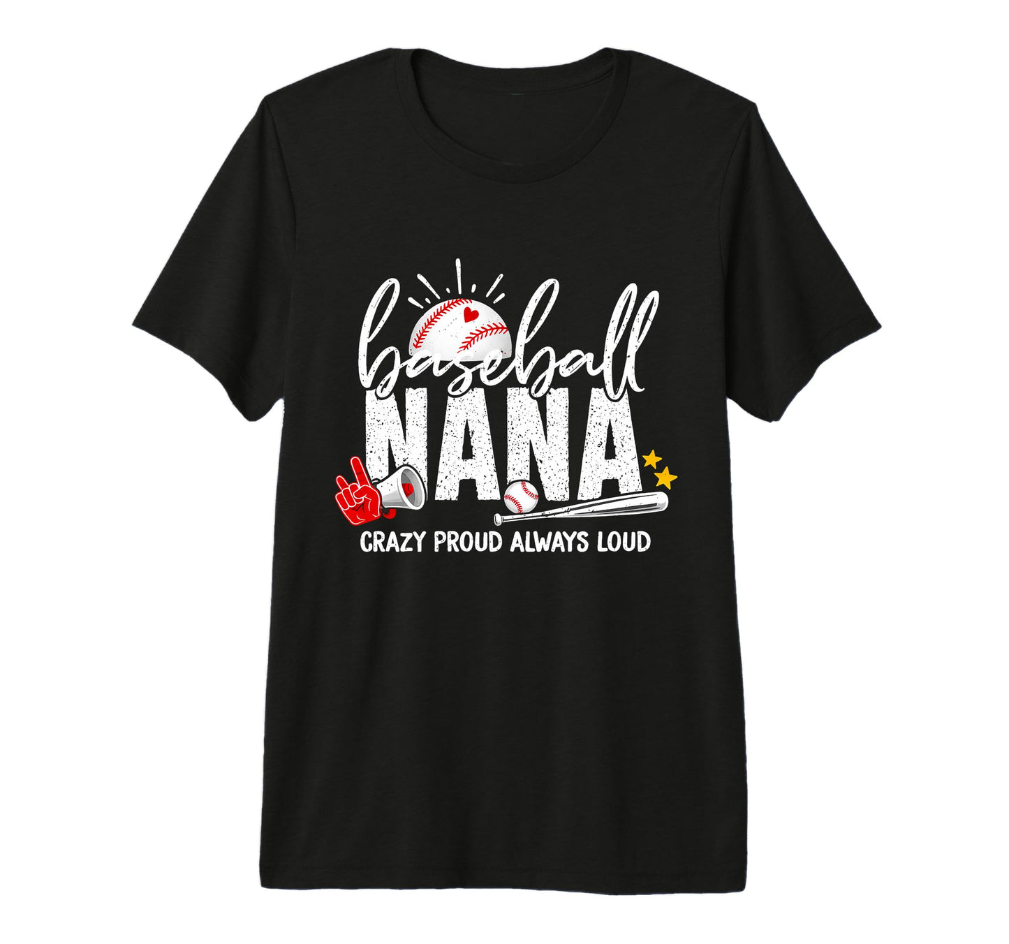 Baseball Nana Crazy Proud Always Loud Funny T-Shirt - Graphic Print Unisex - T-Shirt, Sweatshirt, Hoodie