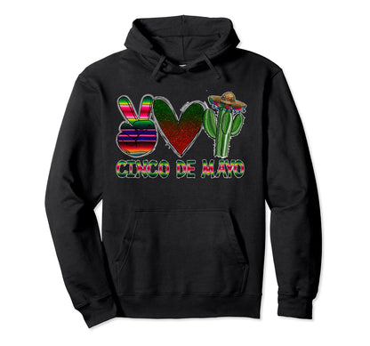Peace Love Cinco De Mayo Mexican Hoodie - Casual Everyday Wear Men Women - T-Shirt, Sweatshirt, Hoodie