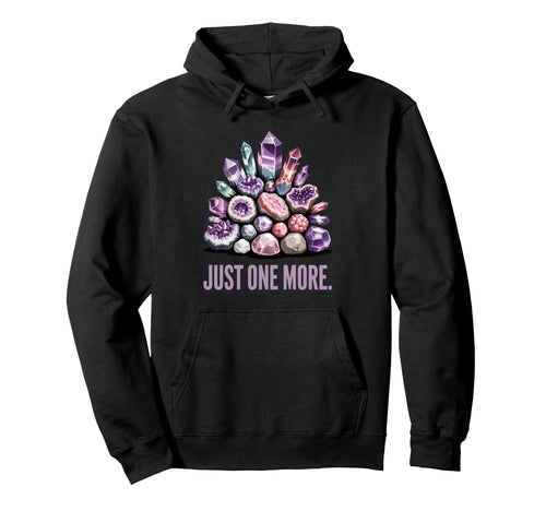 Just One More Crystal Collector Funny Hoodie - Unique Graphic for Adults - T-Shirt, Sweatshirt, Hoodie