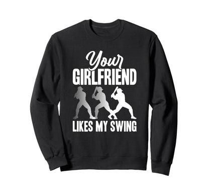 Your Girlfriend Likes My Swing Funny Sweatshirt - Novelty Apparel Men Women - T-Shirt, Sweatshirt, Hoodie