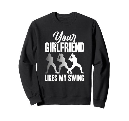Your Girlfriend Likes My Swing Funny Sweatshirt - Novelty Apparel Men Women - T-Shirt, Sweatshirt, Hoodie