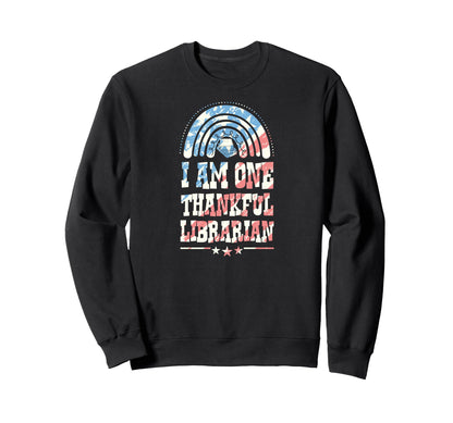 I Am One Thankful Librarian Sweatshirt - Novelty Apparel Men Women - T-Shirt, Sweatshirt, Hoodie