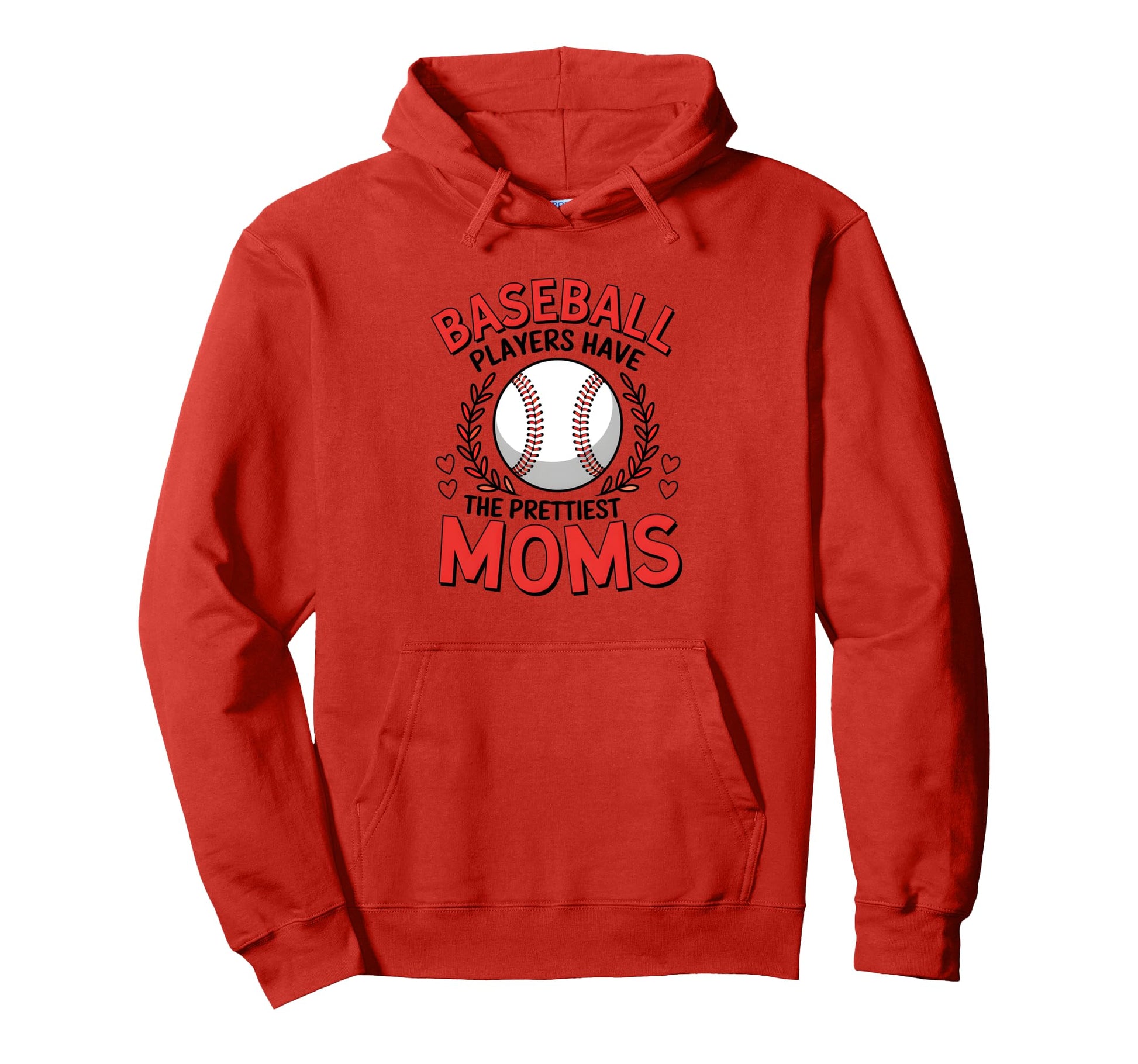 Baseball Players Have Prettiest Moms Hoodie - Casual Everyday Wear Unisex - T-Shirt, Sweatshirt, Hoodie