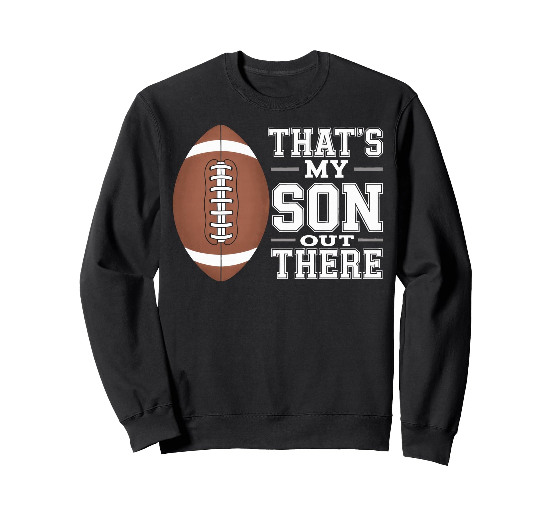 Thats My Son Out There Football Sweatshirt - Fun Novelty Design for Adults - T-Shirt, Sweatshirt, Hoodie