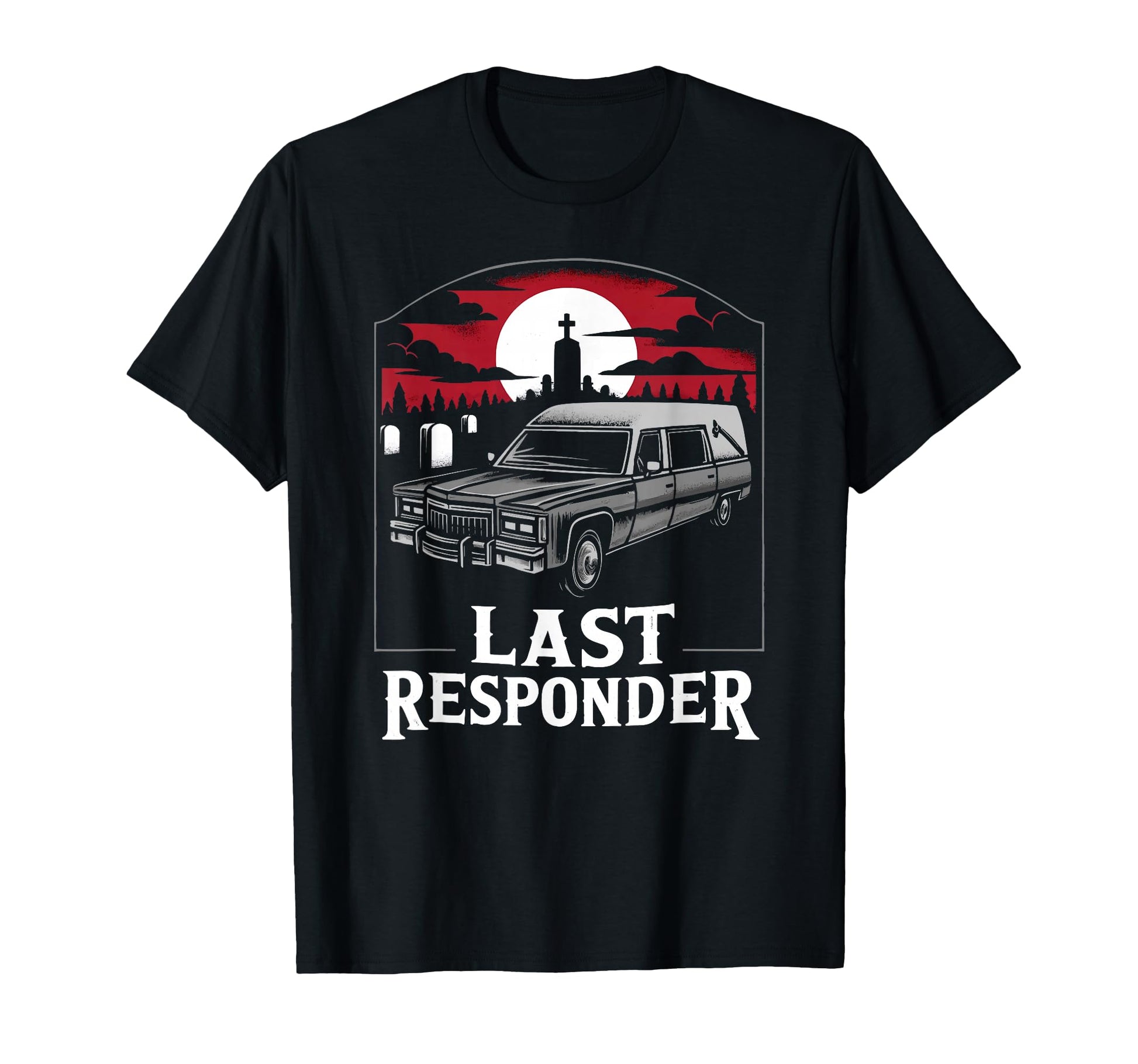 Last Responder Hearse Funny Dark Morbid T-Shirt - Custom Art Print Unisex - T-Shirt, Sweatshirt, Hoodie
