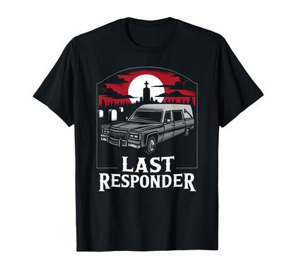 Last Responder Hearse Funny Dark Morbid T-Shirt - Custom Art Print Unisex - T-Shirt, Sweatshirt, Hoodie