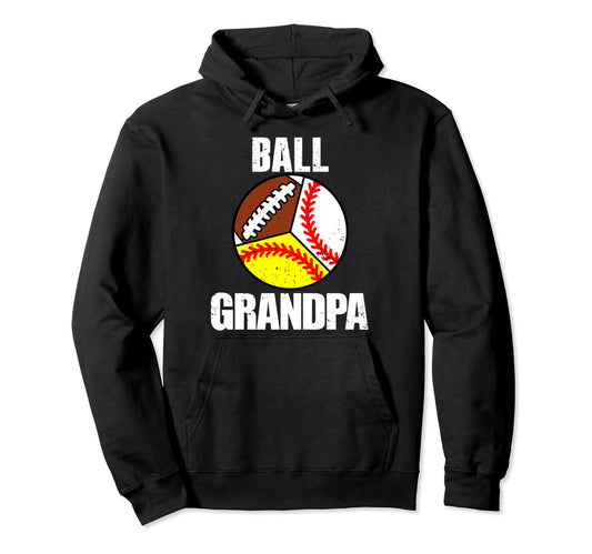 Ball Grandpa Funny Baseball Softball Hoodie - Streetwear Style Unisex - T-Shirt, Sweatshirt, Hoodie