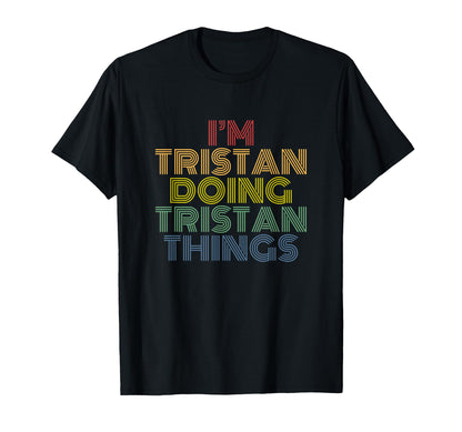 Tristan Doing Tristan Things T-Shirt - Casual Everyday Wear for Adults - T-Shirt, Sweatshirt, Hoodie