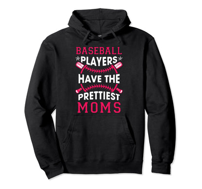Baseball Players Have Prettiest Moms Hoodie - Aesthetic Graphic for Adults - T-Shirt, Sweatshirt, Hoodie