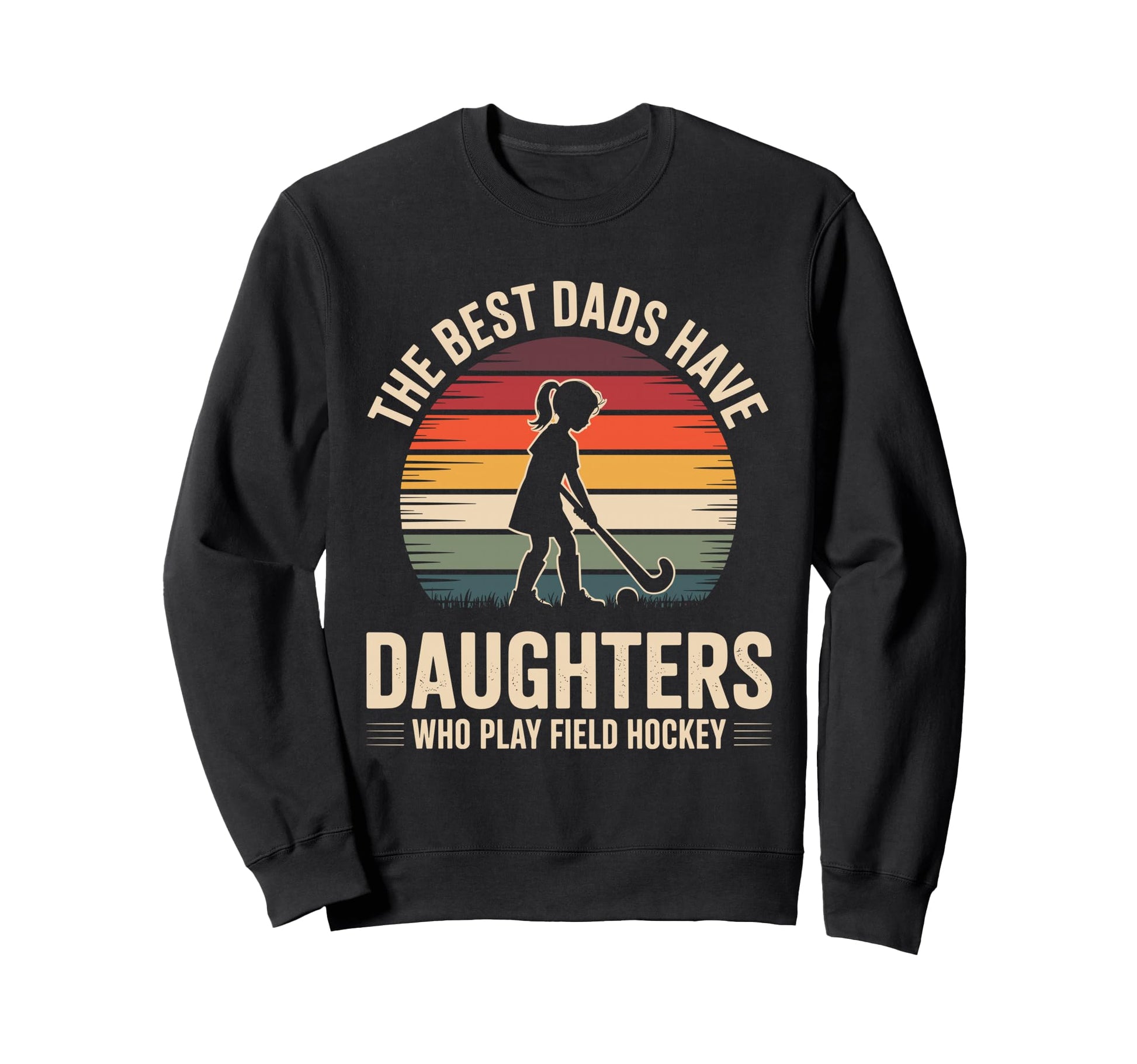 Best Dads Have Daughters Field Sweatshirt - Fun Novelty Design for Adults - T-Shirt, Sweatshirt, Hoodie