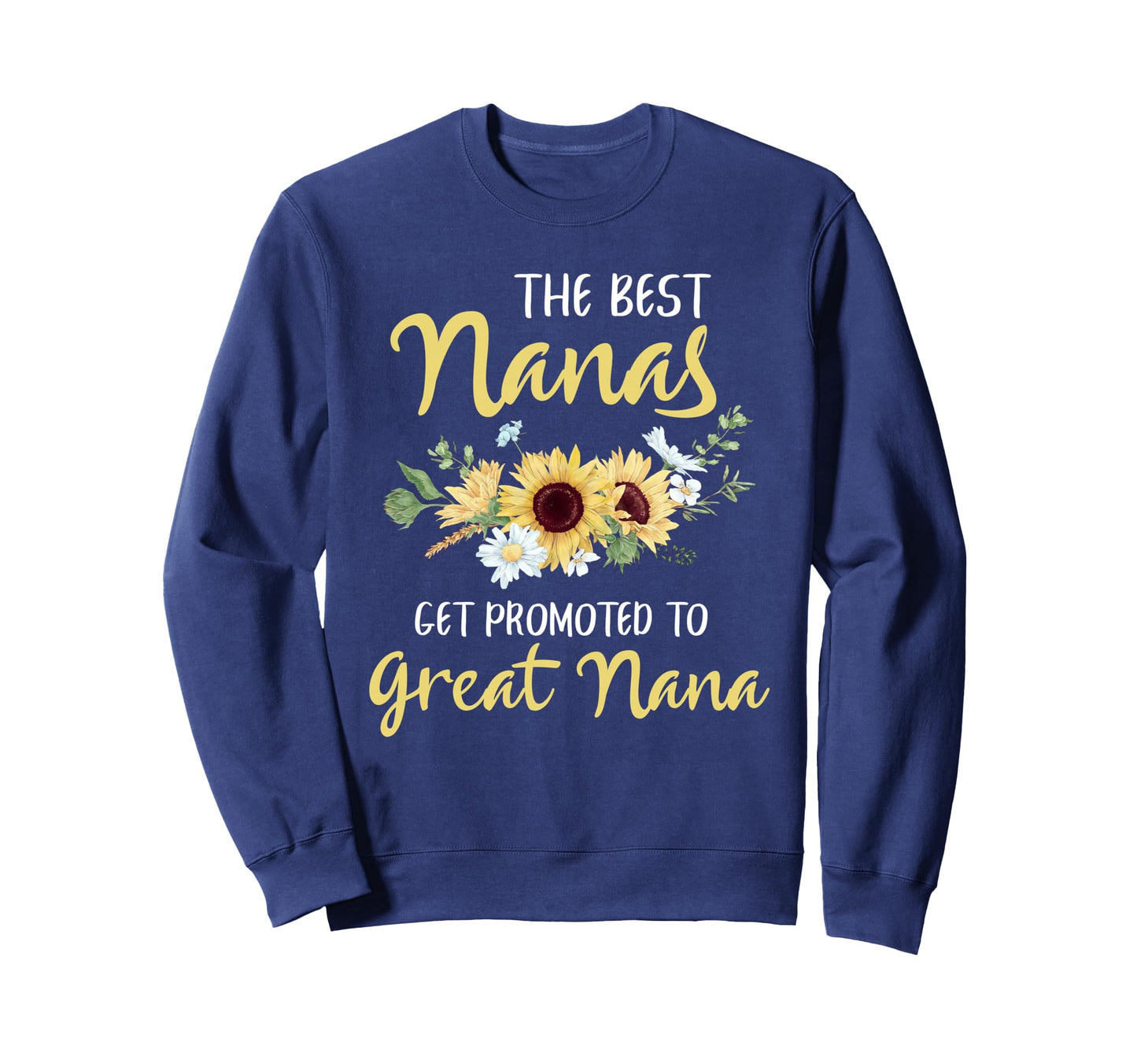 Best Nanas Get Promoted To Great Sweatshirt - Custom Art Print Men Women - T-Shirt, Sweatshirt, Hoodie