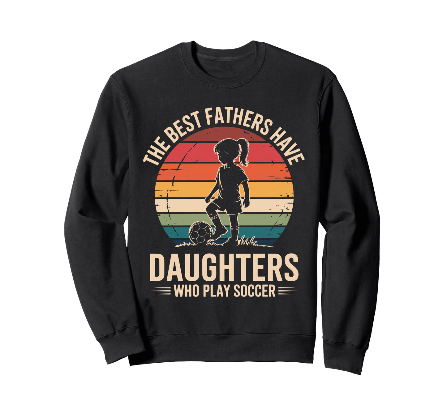 Best Fathers Have Daughters Play Sweatshirt - Fun Novelty Design Unisex - T-Shirt, Sweatshirt, Hoodie
