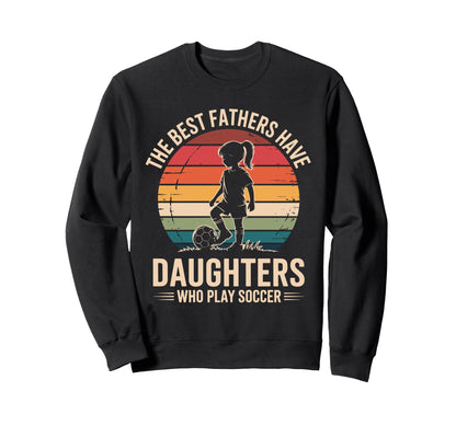 Best Fathers Have Daughters Play Sweatshirt - Fun Novelty Design Unisex - T-Shirt, Sweatshirt, Hoodie