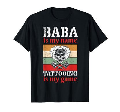 Baba Is My Name Tattooing Is My T-Shirt - Casual Everyday Wear Men Women - T-Shirt, Sweatshirt, Hoodie