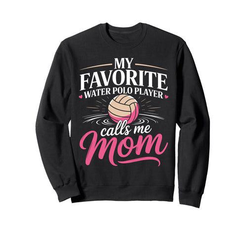 My Favorite Water Polo Player Sweatshirt - Aesthetic Graphic for Adults - T-Shirt, Sweatshirt, Hoodie