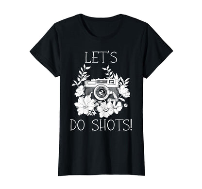 Photographer Lets Do Shots Camera T-Shirt - Custom Art Print Men Women - T-Shirt, Sweatshirt, Hoodie