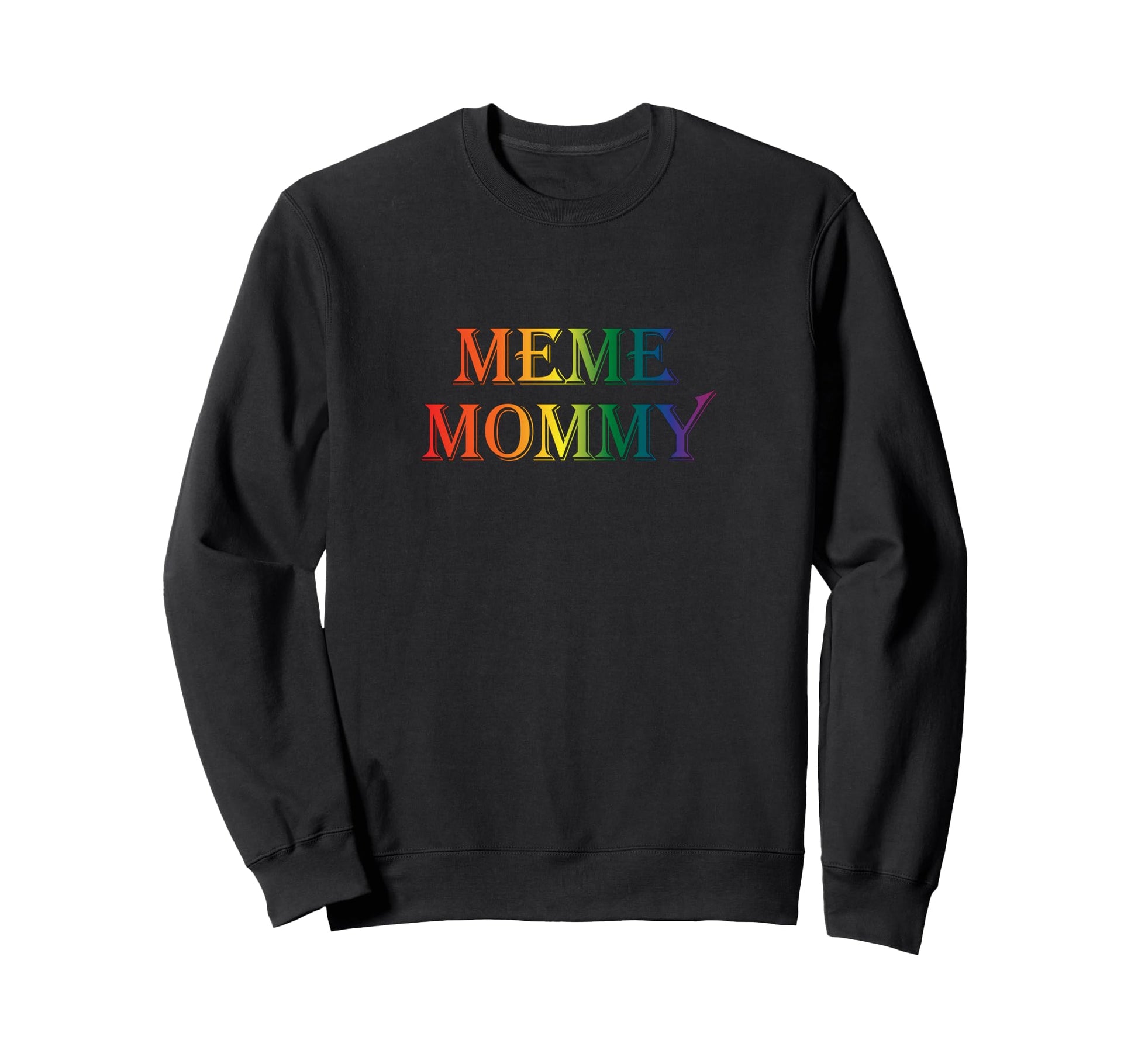 Meme Mommy Rainbow Meme Mom Mothers Sweatshirt - Novelty Apparel Unisex - T-Shirt, Sweatshirt, Hoodie