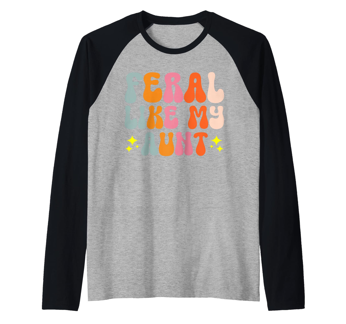 Feral Niece Feral Aunt Family Feral T-Shirt - Casual Everyday Wear Unisex - T-Shirt, Sweatshirt, Hoodie