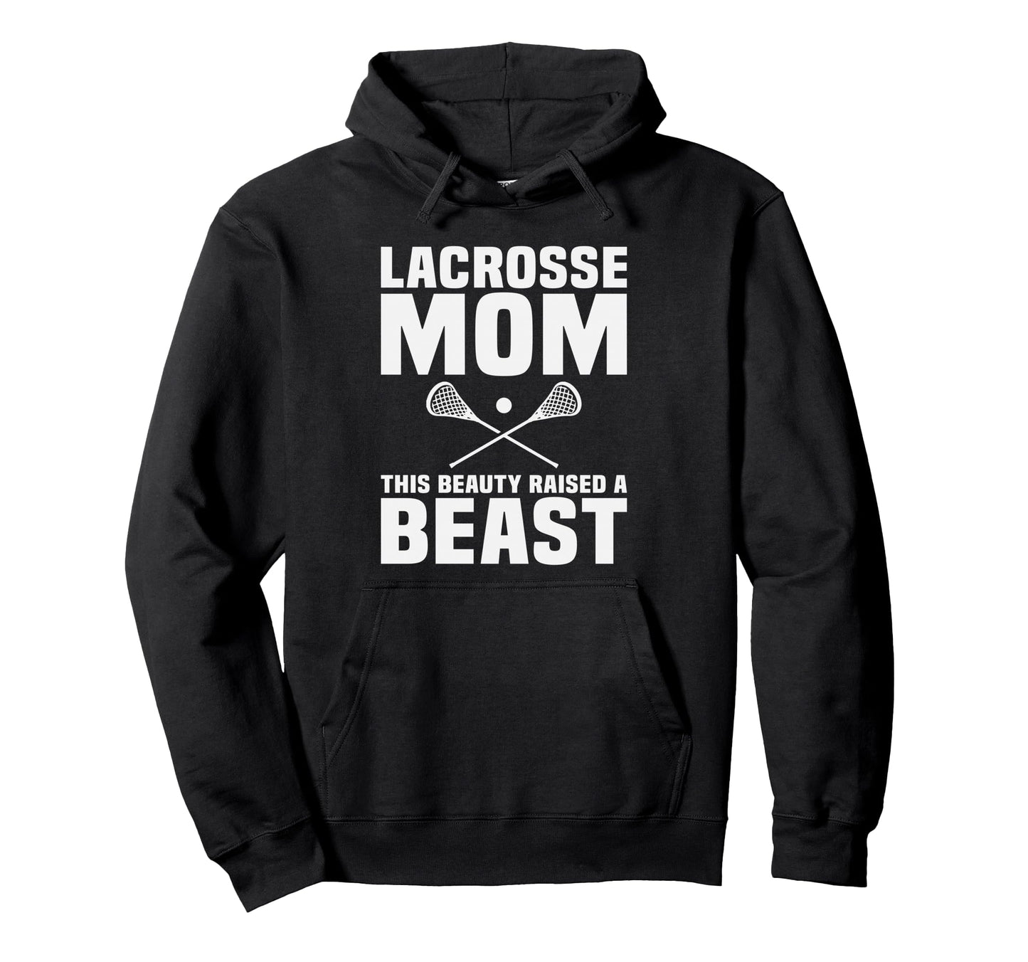 Lacrosse Mom This Beauty Raised Beast Hoodie - Custom Art Print for Adults - T-Shirt, Sweatshirt, Hoodie