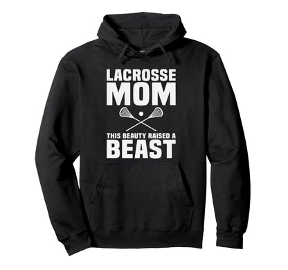 Lacrosse Mom This Beauty Raised Beast Hoodie - Custom Art Print for Adults - T-Shirt, Sweatshirt, Hoodie