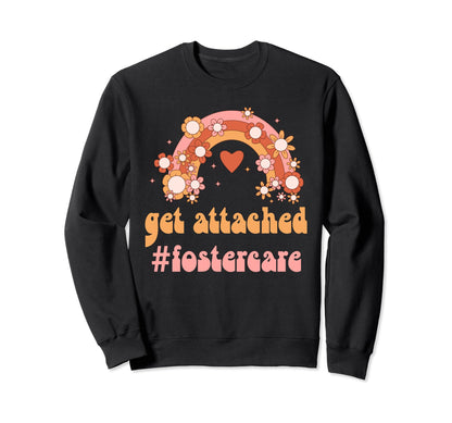 Get Attached Foster Care Sweatshirt - Casual Everyday Wear Men Women - T-Shirt, Sweatshirt, Hoodie