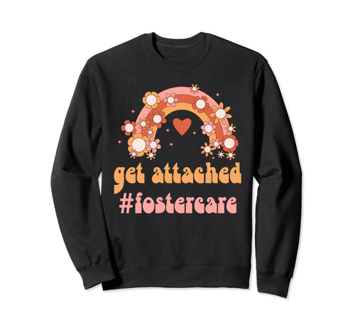 Get Attached Foster Care Sweatshirt - Casual Everyday Wear Men Women - T-Shirt, Sweatshirt, Hoodie