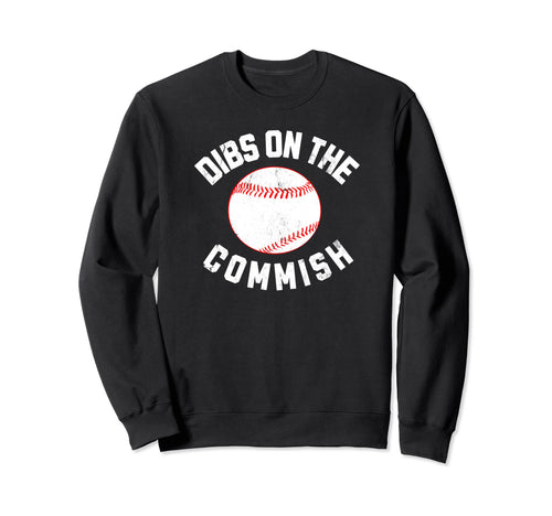 Baseball Dibs Commish Fantasy Sweatshirt - Streetwear Style Unisex - T-Shirt, Sweatshirt, Hoodie