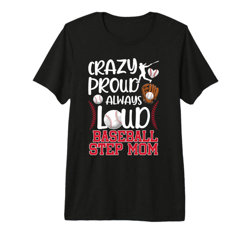 Crazy Proud Baseball Step Mom T-Shirt - Casual Everyday Wear Unisex - T-Shirt, Sweatshirt, Hoodie