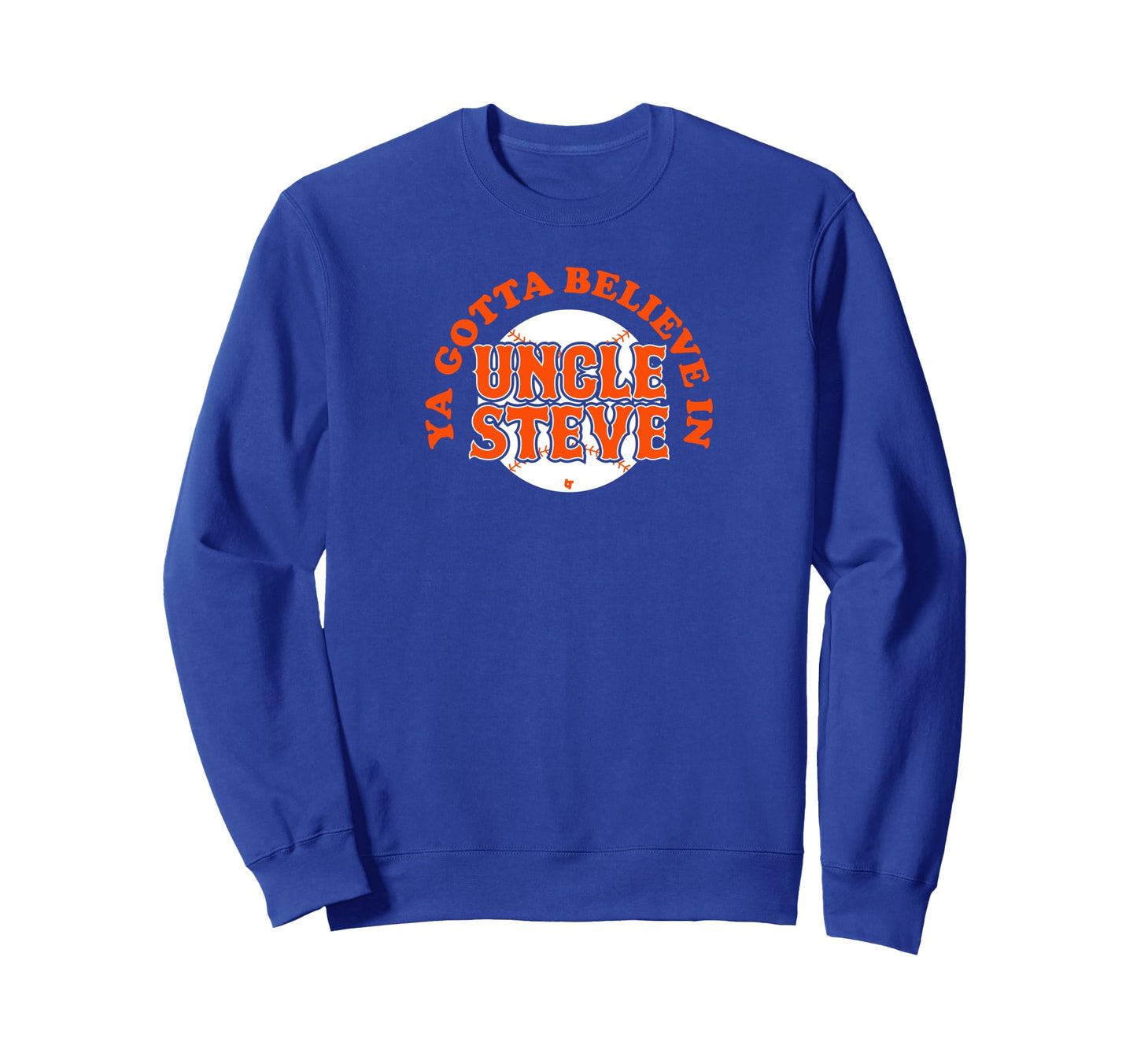 Ya Gotta Believe Uncle Steve Cohen Sweatshirt - Unique Graphic for Adults - T-Shirt, Sweatshirt, Hoodie