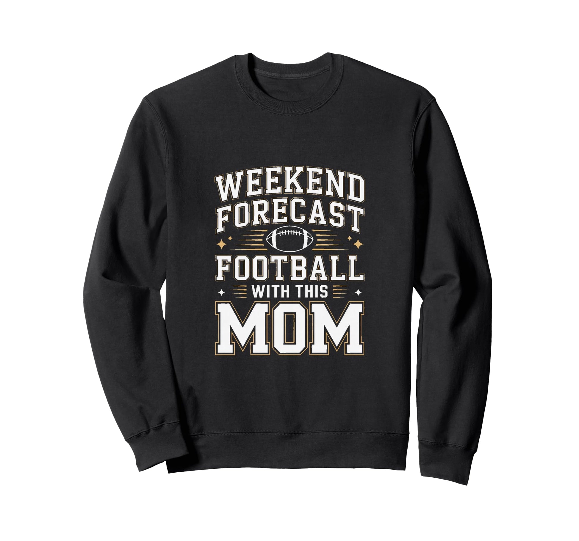 Weekend Forecast Football This Mom Sweatshirt - Graphic Print Men Women - T-Shirt, Sweatshirt, Hoodie