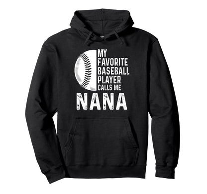My Favorite Baseball Player Calls Me Nana Hoodie - Novelty Apparel Unisex - T-Shirt, Sweatshirt, Hoodie