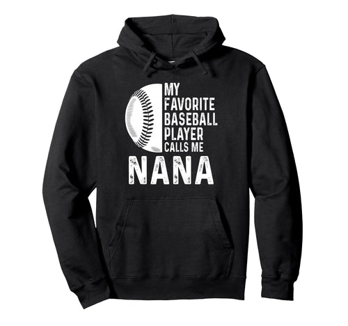 My Favorite Baseball Player Calls Me Nana Hoodie - Novelty Apparel Unisex - T-Shirt, Sweatshirt, Hoodie