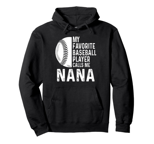 My Favorite Baseball Player Calls Me Nana Hoodie - Novelty Apparel Unisex - T-Shirt, Sweatshirt, Hoodie