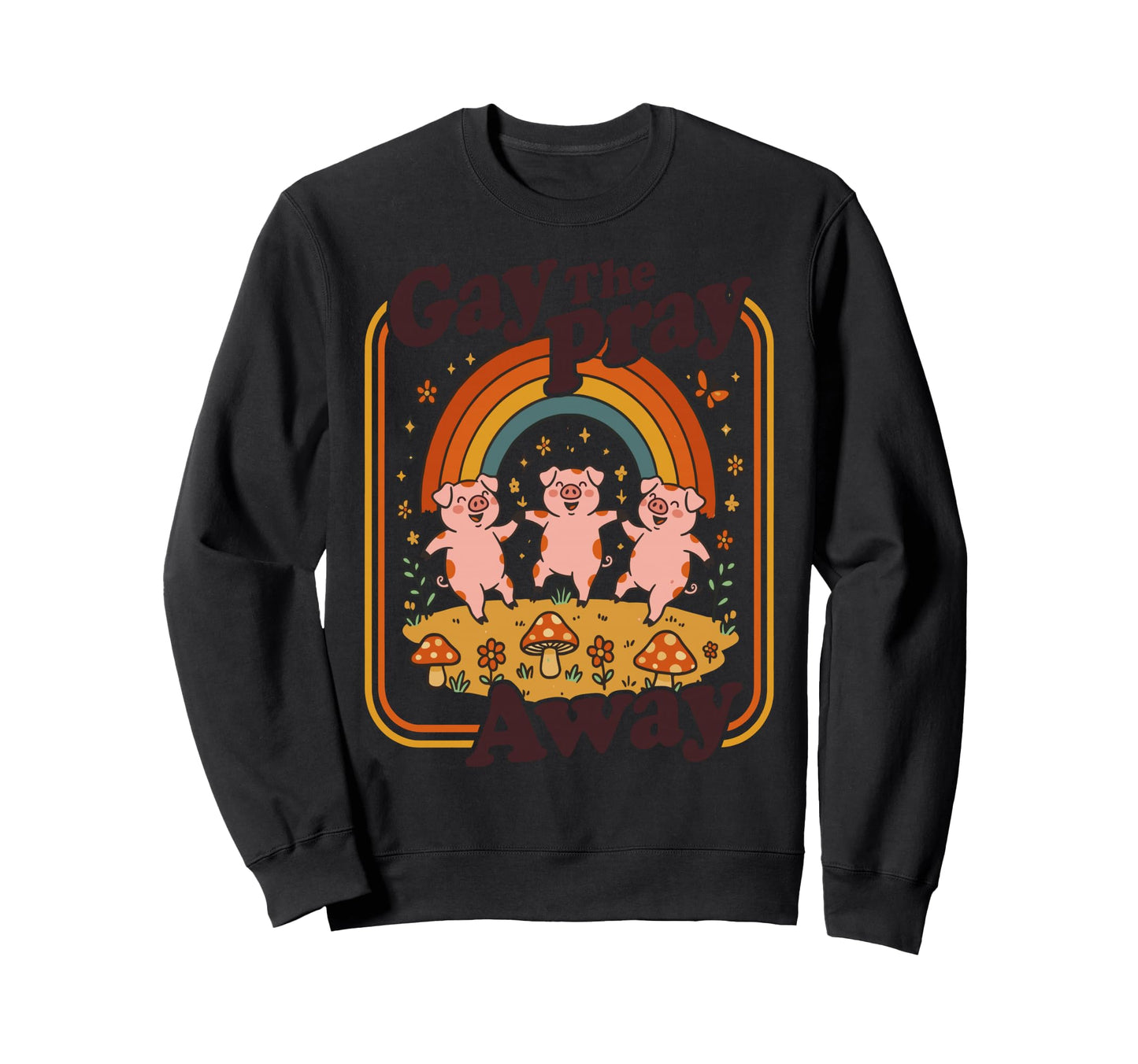 Gay Pray Away Funny Queer Pigs Rainbow Sweatshirt - Streetwear Style Unisex - T-Shirt, Sweatshirt, Hoodie