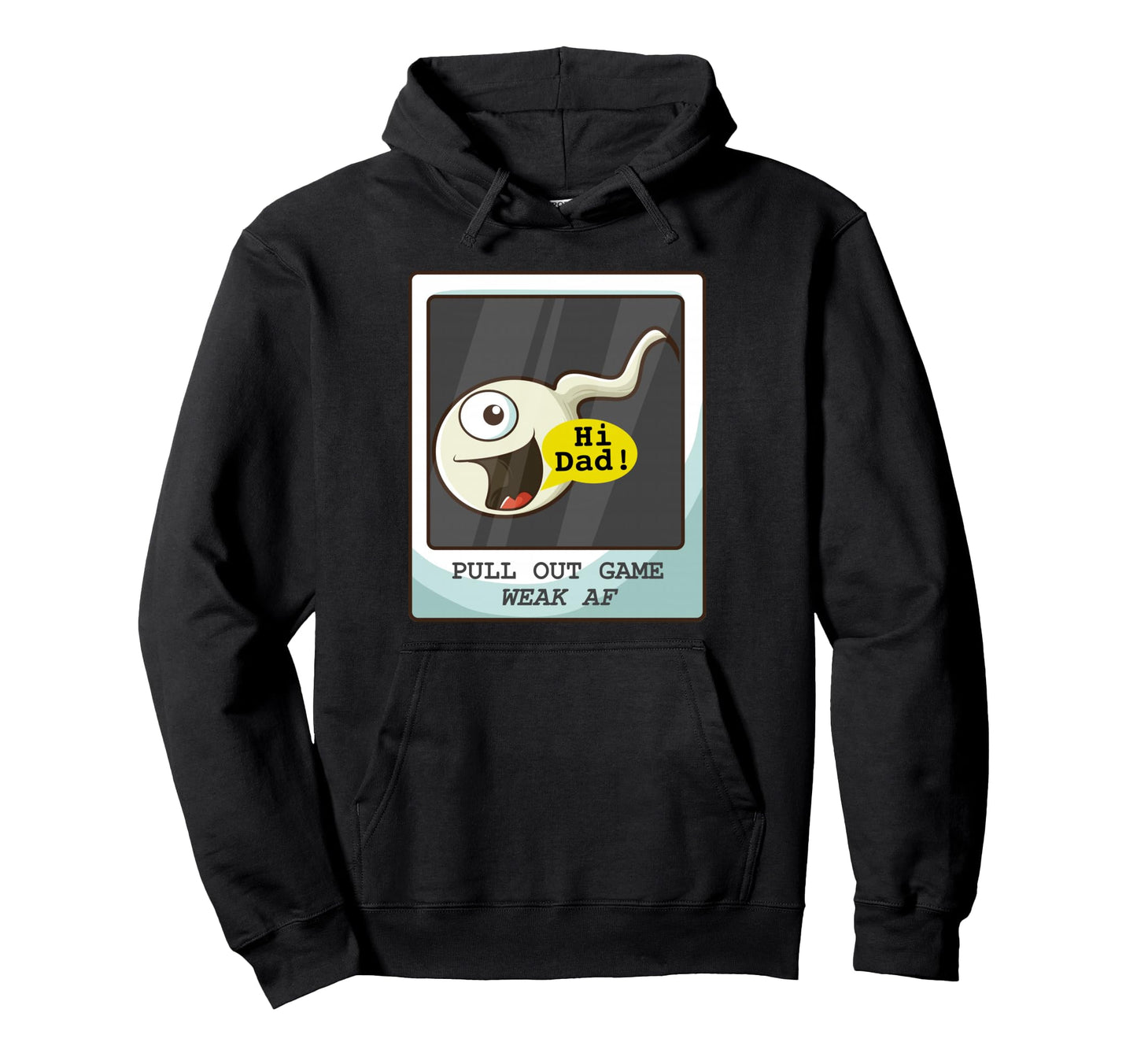 Pull Out Game Weak Af Sperm Dad Joke Hoodie - Trendy Graphic Men Women - T-Shirt, Sweatshirt, Hoodie