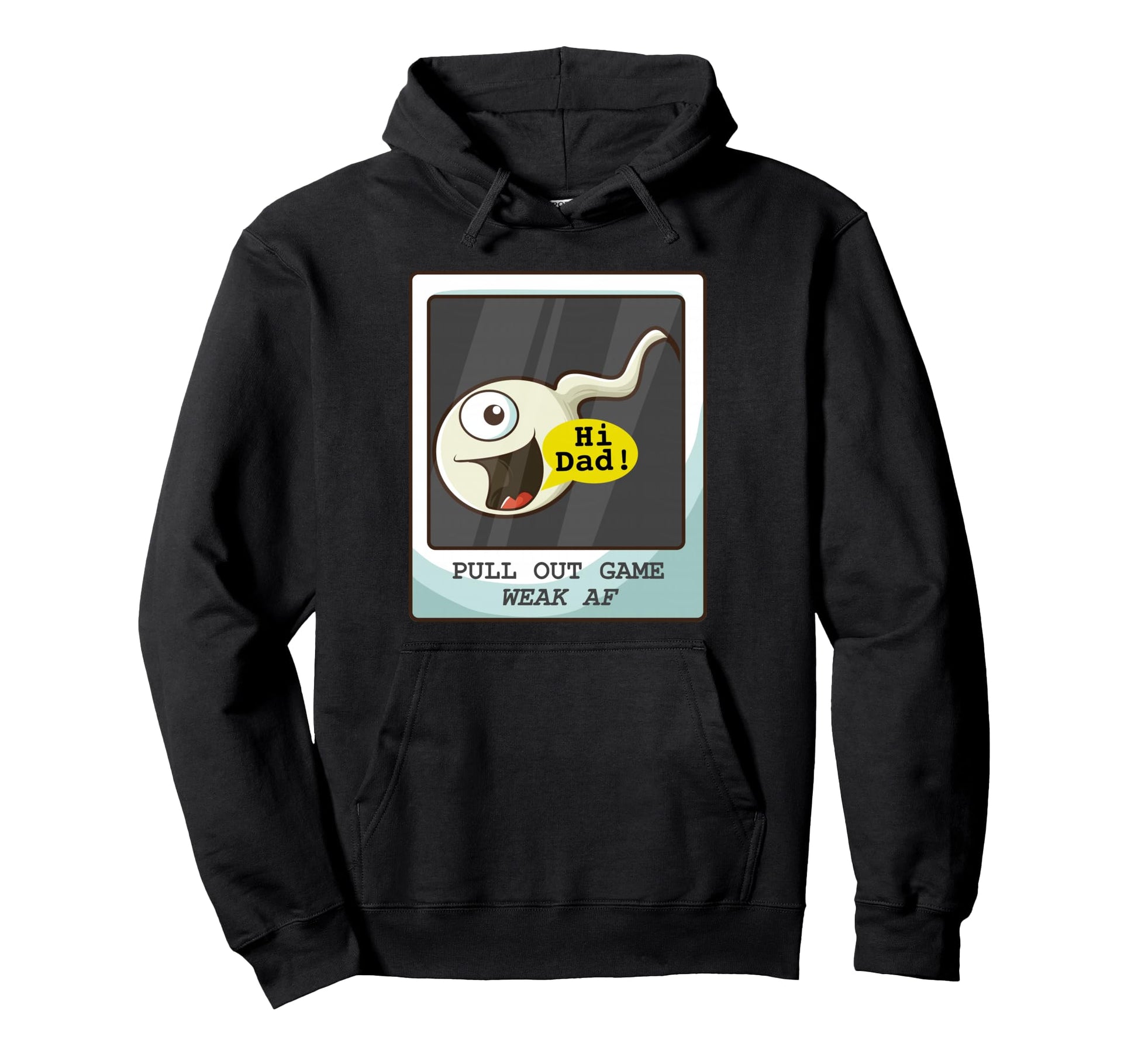 Pull Out Game Weak Af Sperm Dad Joke Hoodie - Trendy Graphic Men Women - T-Shirt, Sweatshirt, Hoodie