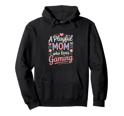 Playful Mom Who Loves Gaming Gamer Mother Hoodie - Graphic Print Men Women - T-Shirt, Sweatshirt, Hoodie