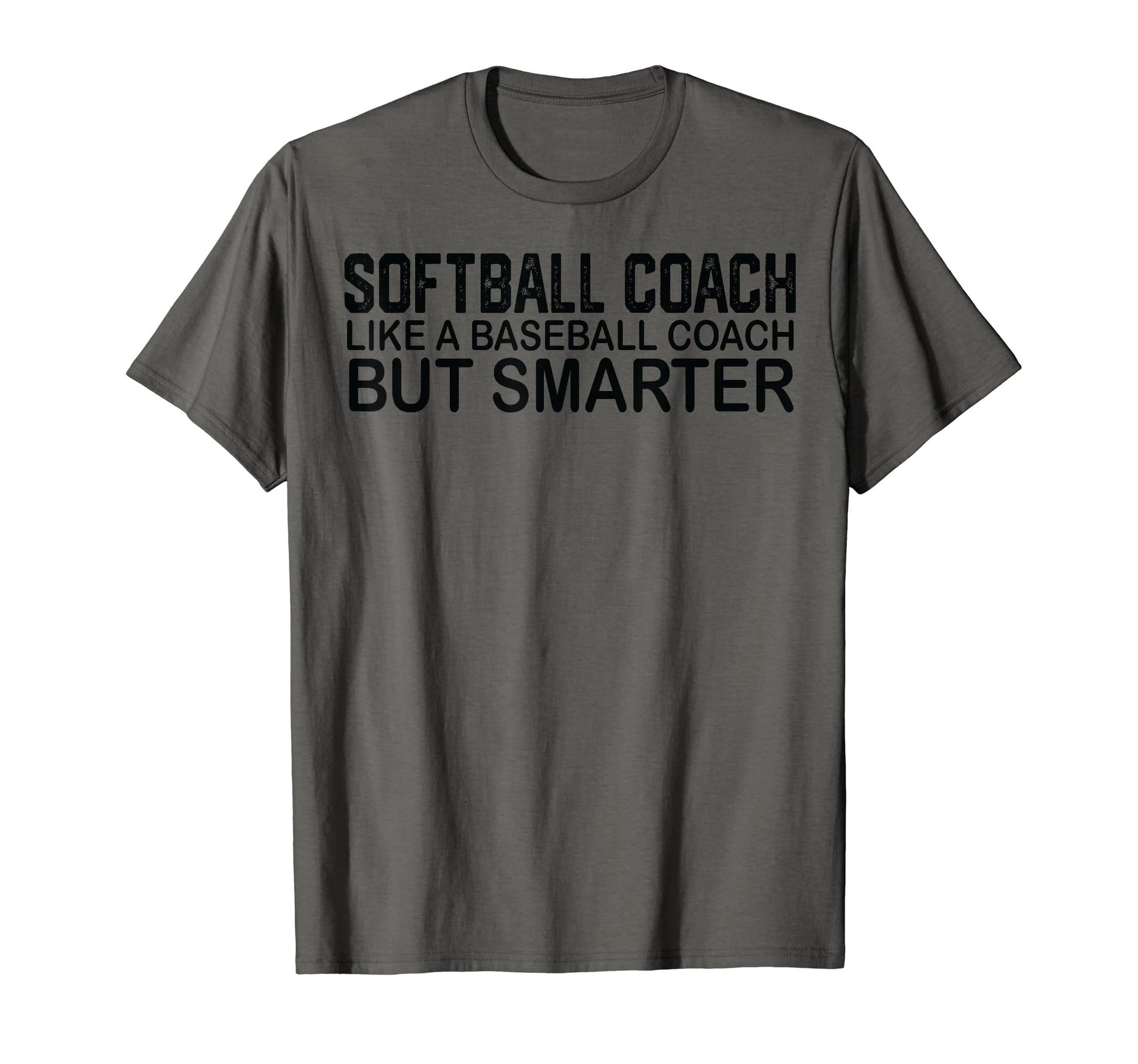 Softball Coach Like Baseball Coach T-Shirt - Fun Novelty Design Men Women - T-Shirt, Sweatshirt, Hoodie