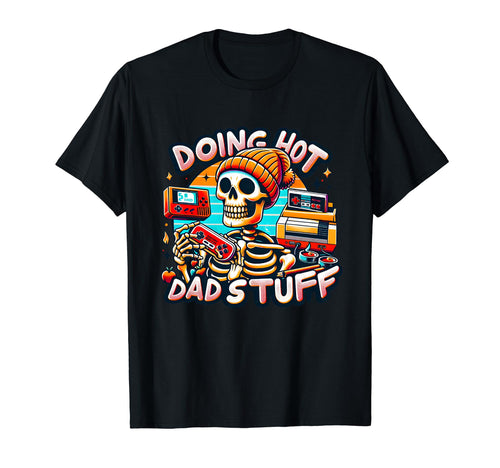 Funny Gamer Dad Joke Doing Dad Shit Stuff T-Shirt - Graphic Print Unisex - T-Shirt, Sweatshirt, Hoodie