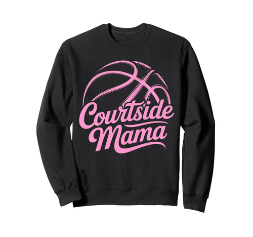 Courtside Mama Basketball Mom Sweatshirt - Aesthetic Graphic Men Women - T-Shirt, Sweatshirt, Hoodie