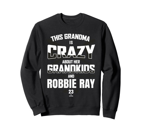 Grandma Crazy Robbie Ray San Sweatshirt - Fun Novelty Design Men Women - T-Shirt, Sweatshirt, Hoodie