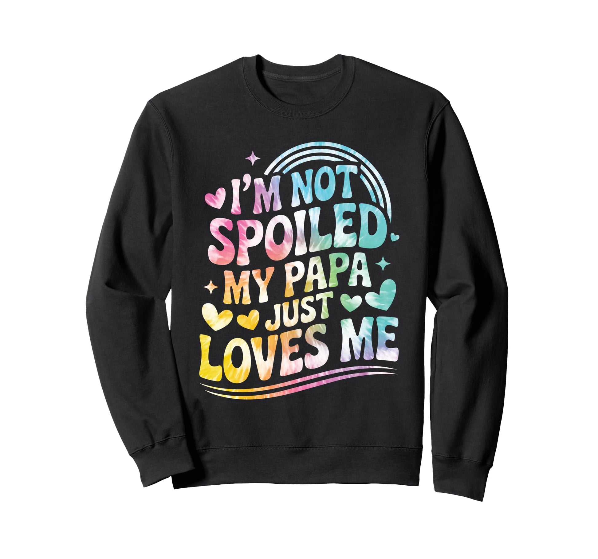 Im Not Spoiled My Papa Just Loves Sweatshirt - Aesthetic Graphic Men Women - T-Shirt, Sweatshirt, Hoodie
