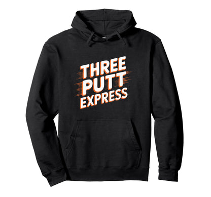 Three Putt Express Funny Golfer Hoodie - Minimalist Print Men Women - T-Shirt, Sweatshirt, Hoodie