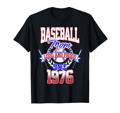 Baseball Mom Loud Proud Since 1976 T-Shirt - Novelty Apparel Men Women - T-Shirt, Sweatshirt, Hoodie