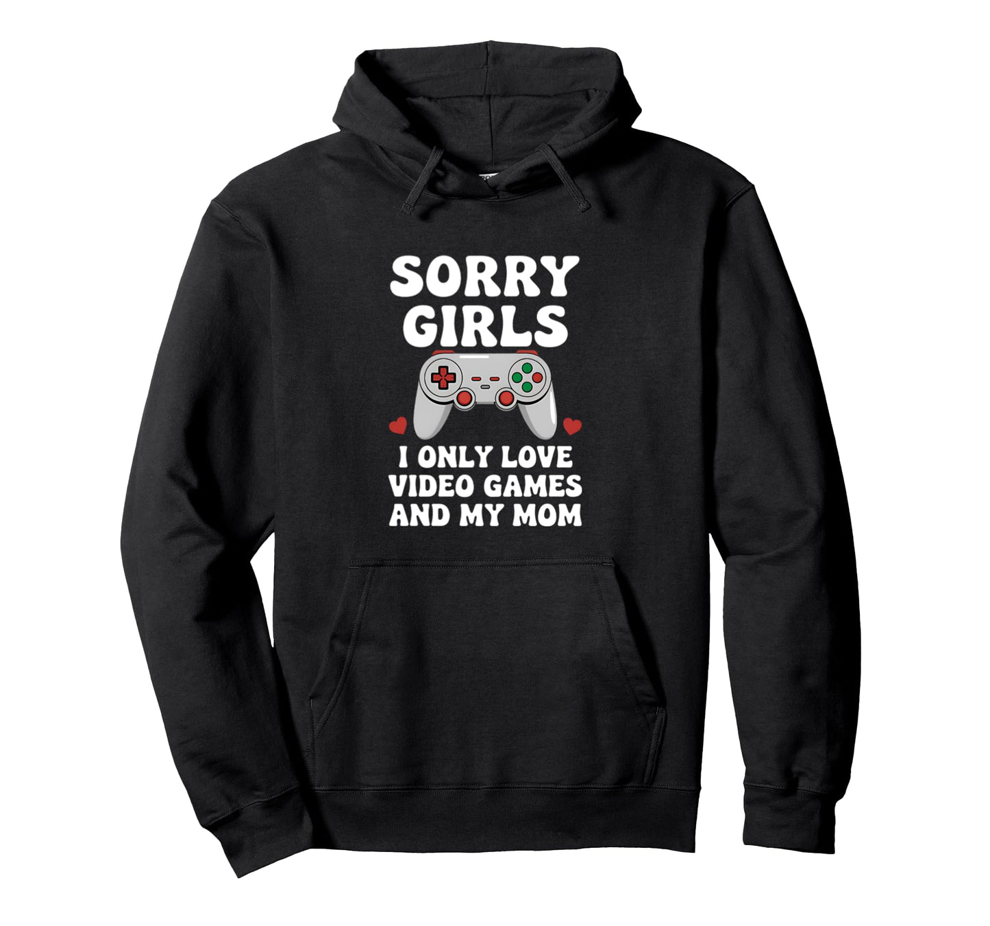 Sorry Love Video Games Mom Gamer Hoodie - Fun Novelty Design Men Women - T-Shirt, Sweatshirt, Hoodie