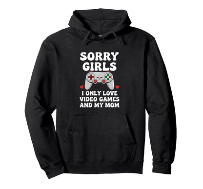 Sorry Love Video Games Mom Gamer Hoodie - Fun Novelty Design Men Women - T-Shirt, Sweatshirt, Hoodie