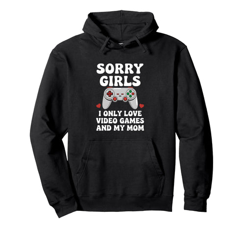 Sorry Love Video Games Mom Gamer Hoodie - Fun Novelty Design Men Women - T-Shirt, Sweatshirt, Hoodie