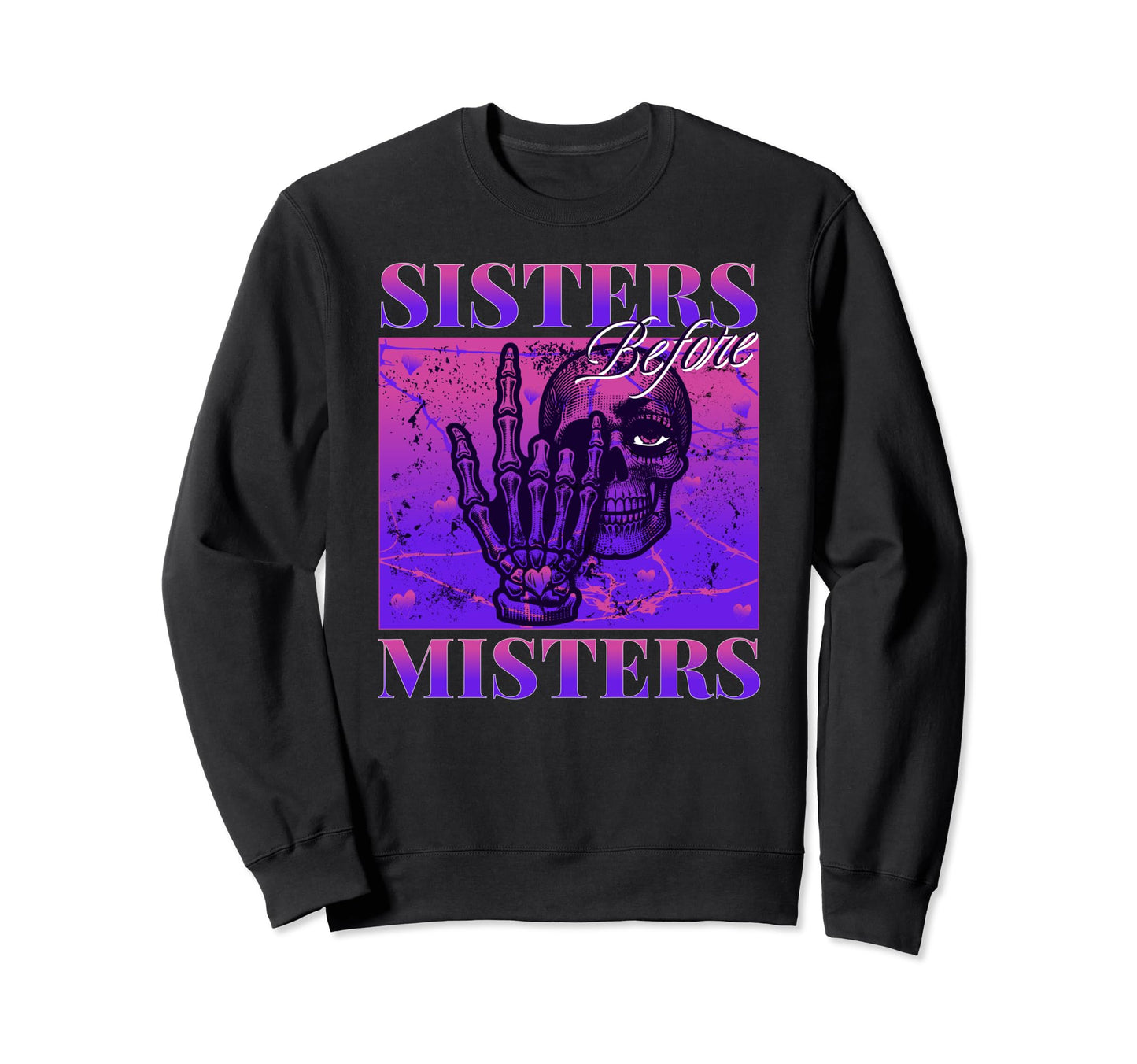 Sisters Before Misters Skeleton Sweatshirt - Streetwear Style for Adults - T-Shirt, Sweatshirt, Hoodie