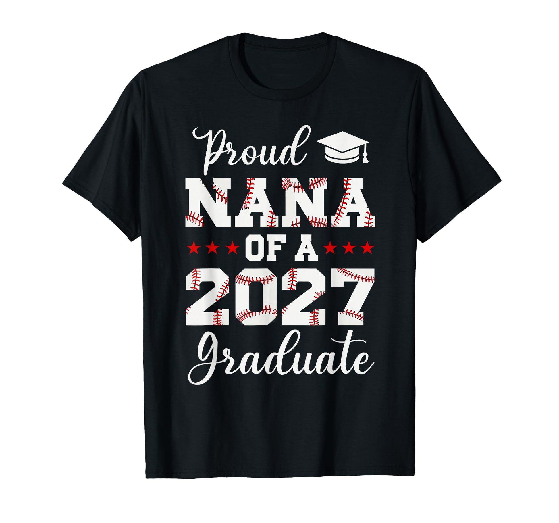 Proud Nana 2027 Graduate Baseball Senior T-Shirt - Unique Graphic Unisex - T-Shirt, Sweatshirt, Hoodie